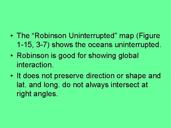  • The “Robinson Uninterrupted” map (Figure 1 -15, 3 -7) shows the oceans