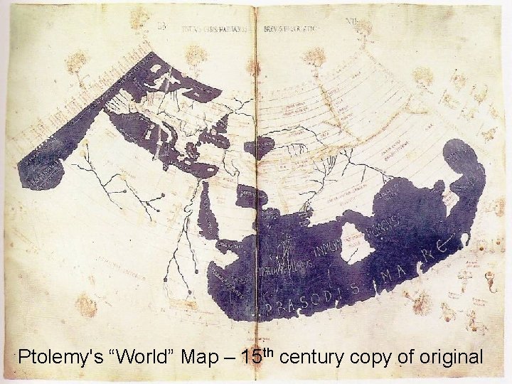 Ptolemy's “World” Map – 15 th century copy of original 