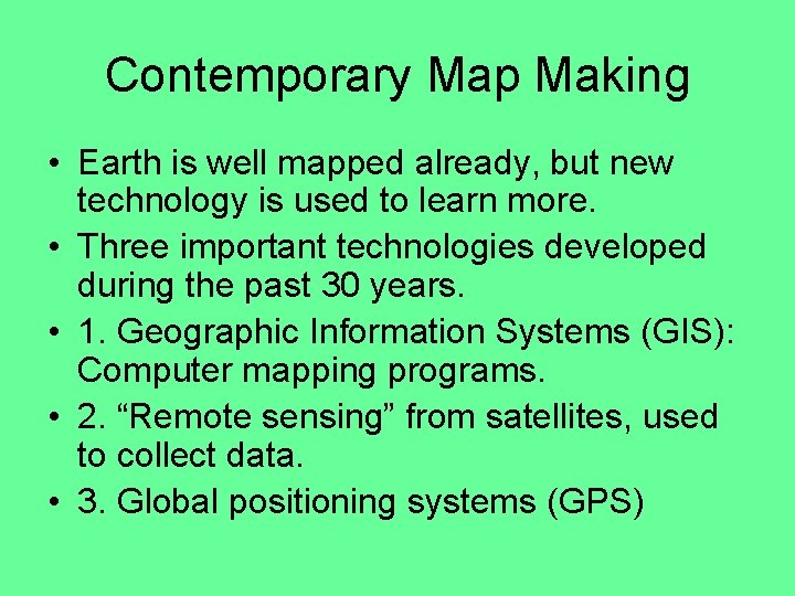 Contemporary Map Making • Earth is well mapped already, but new technology is used