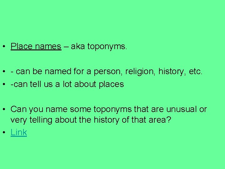  • Place names – aka toponyms. • - can be named for a