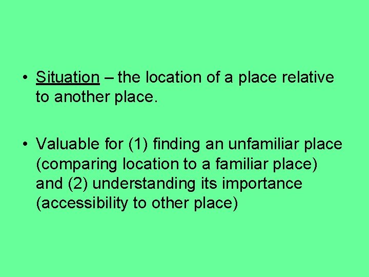  • Situation – the location of a place relative to another place. •