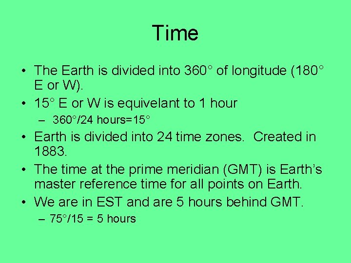 Time • The Earth is divided into 360° of longitude (180° E or W).