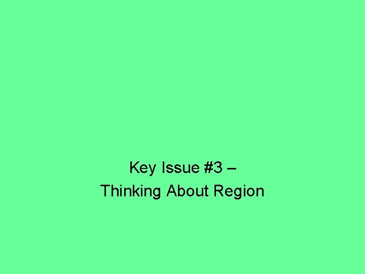 Key Issue #3 – Thinking About Region 