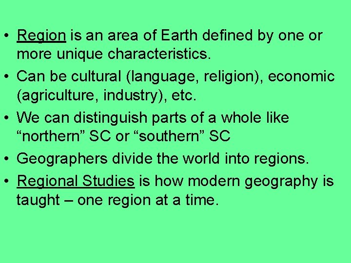  • Region is an area of Earth defined by one or more unique