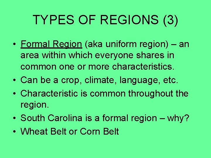 TYPES OF REGIONS (3) • Formal Region (aka uniform region) – an area within