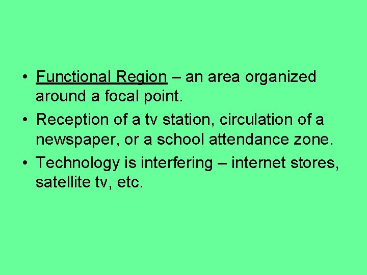  • Functional Region – an area organized around a focal point. • Reception