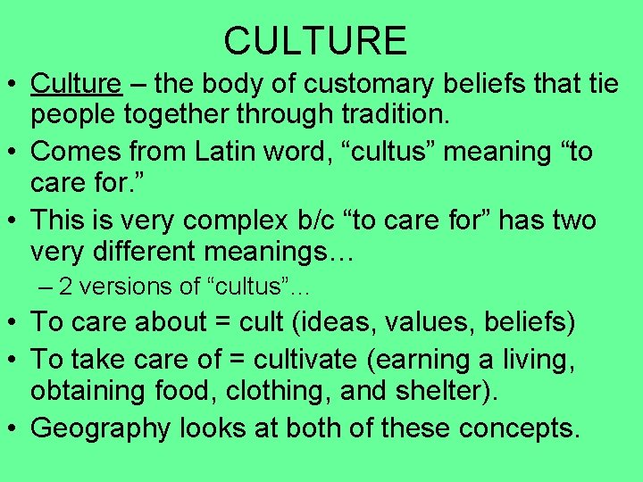 CULTURE • Culture – the body of customary beliefs that tie people together through