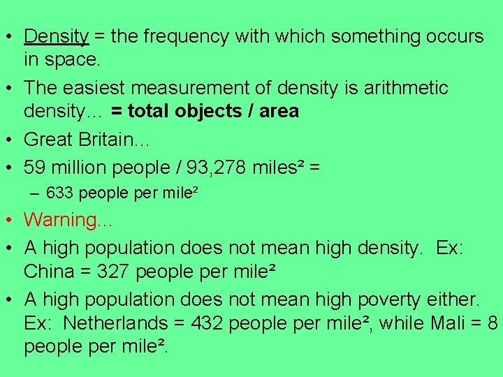  • Density = the frequency with which something occurs in space. • The