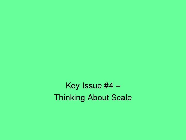 Key Issue #4 – Thinking About Scale 