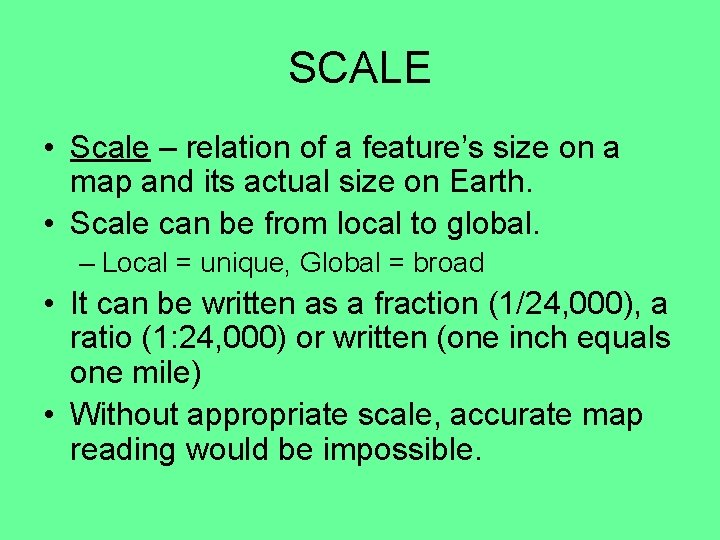 SCALE • Scale – relation of a feature’s size on a map and its