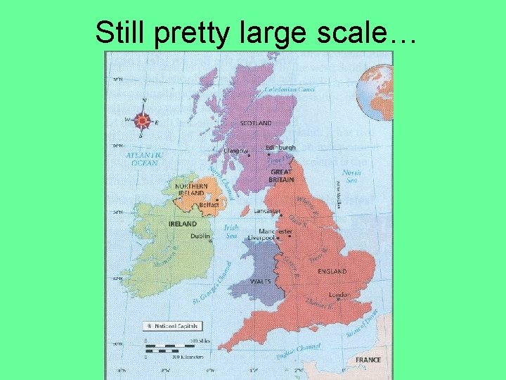 Still pretty large scale… 