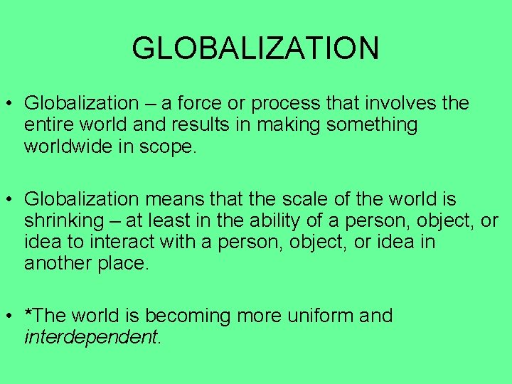 GLOBALIZATION • Globalization – a force or process that involves the entire world and
