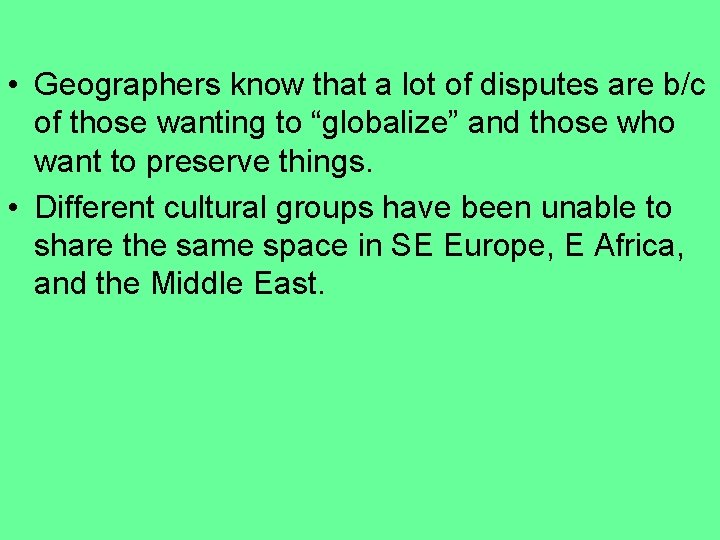  • Geographers know that a lot of disputes are b/c of those wanting