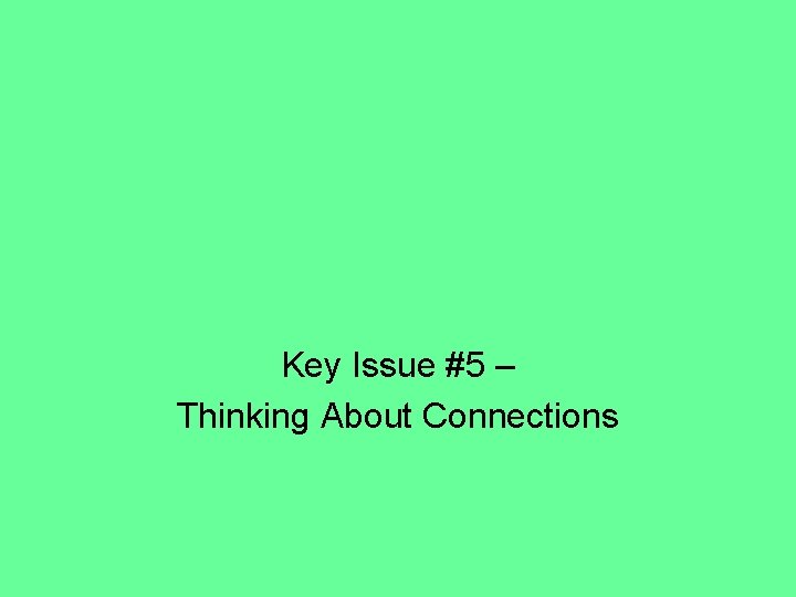 Key Issue #5 – Thinking About Connections 