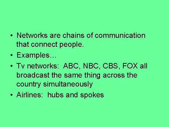  • Networks are chains of communication that connect people. • Examples… • Tv