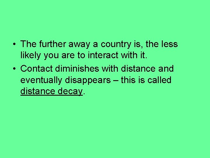  • The further away a country is, the less likely you are to