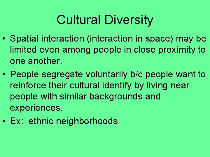Cultural Diversity • Spatial interaction (interaction in space) may be limited even among people