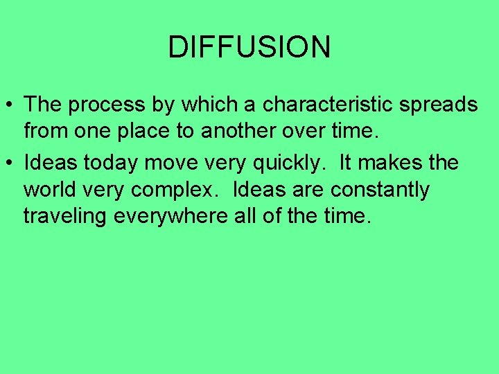 DIFFUSION • The process by which a characteristic spreads from one place to another
