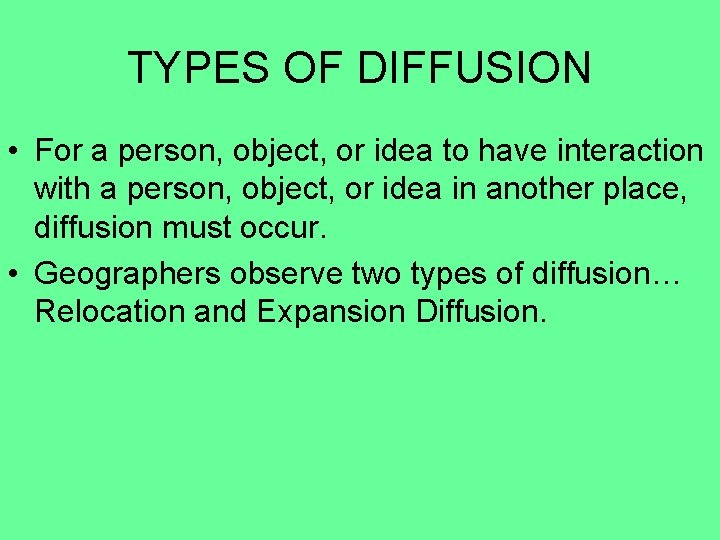 TYPES OF DIFFUSION • For a person, object, or idea to have interaction with