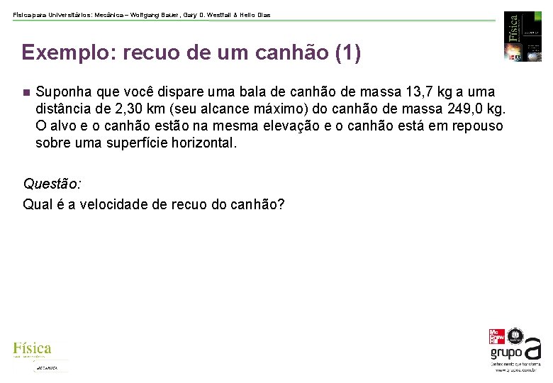 Física para Universitários: Mecânica – Wolfgang Bauer, Gary D. Westfall & Helio Dias Exemplo: Física para Universitários: Mecânica – Wolfgang Bauer, Gary D. Westfall & Helio Dias Exemplo: