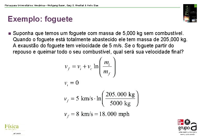 Física para Universitários: Mecânica – Wolfgang Bauer, Gary D. Westfall & Helio Dias Exemplo: Física para Universitários: Mecânica – Wolfgang Bauer, Gary D. Westfall & Helio Dias Exemplo:
