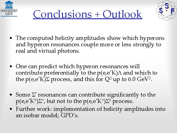 Conclusions + Outlook • The computed helicity amplitudes show which hyperons and hyperon resonances