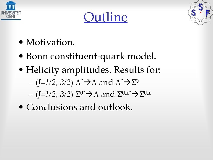 Outline • Motivation. • Bonn constituent-quark model. • Helicity amplitudes. Results for: – (J=1/2,