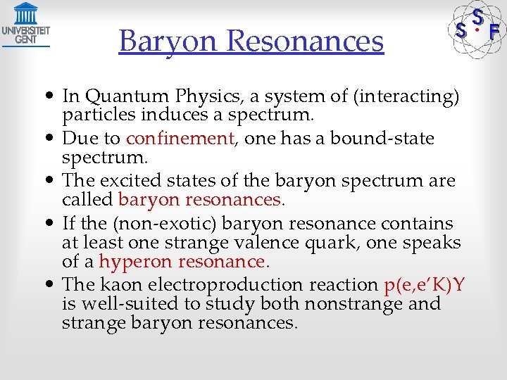 Baryon Resonances • In Quantum Physics, a system of (interacting) particles induces a spectrum.