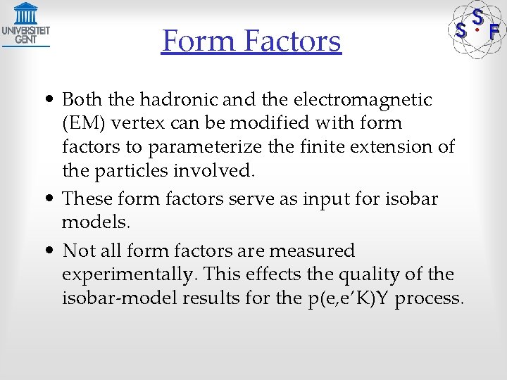 Form Factors • Both the hadronic and the electromagnetic (EM) vertex can be modified