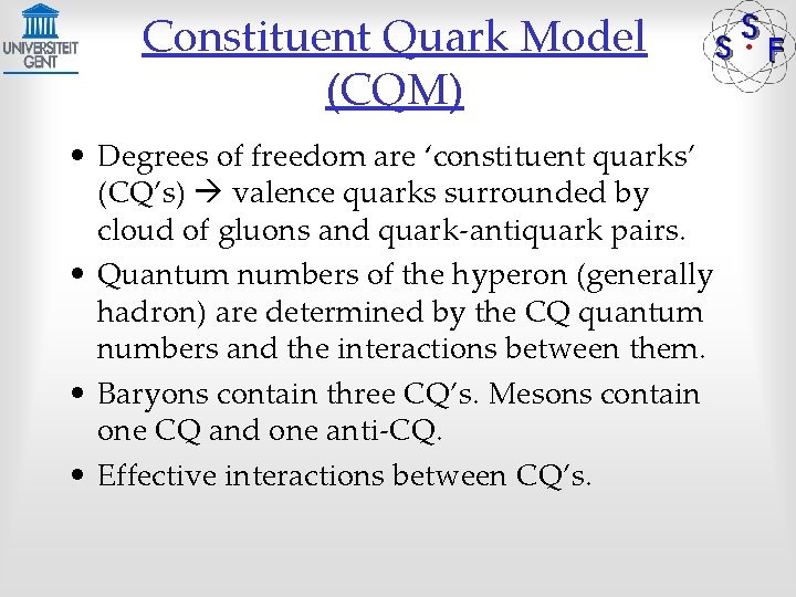 Constituent Quark Model (CQM) • Degrees of freedom are ‘constituent quarks’ (CQ’s) valence quarks