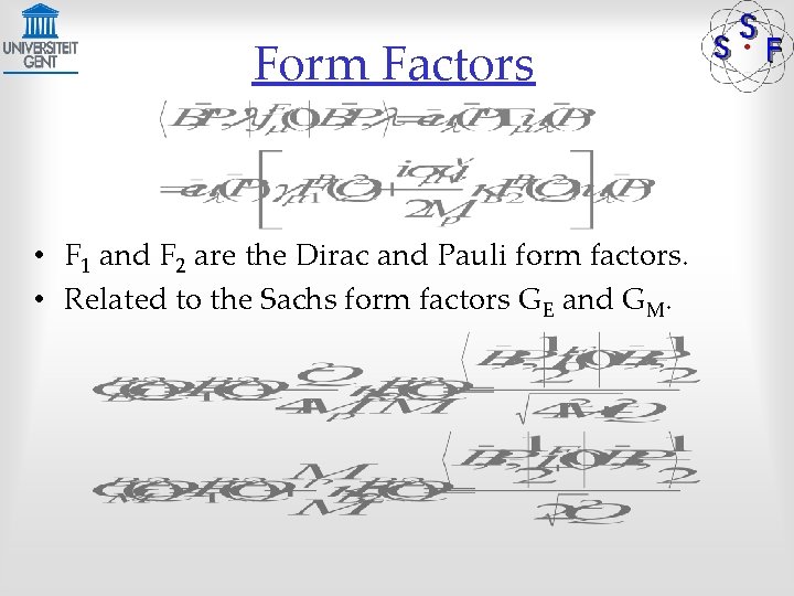 Form Factors • F 1 and F 2 are the Dirac and Pauli form