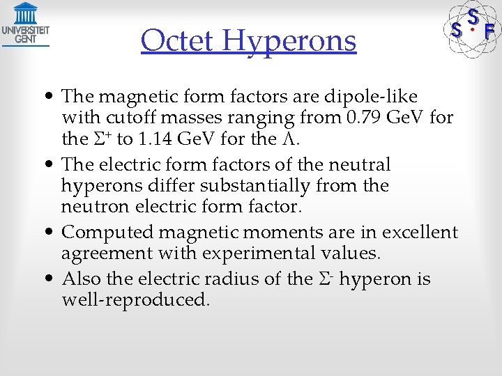 Octet Hyperons • The magnetic form factors are dipole-like with cutoff masses ranging from