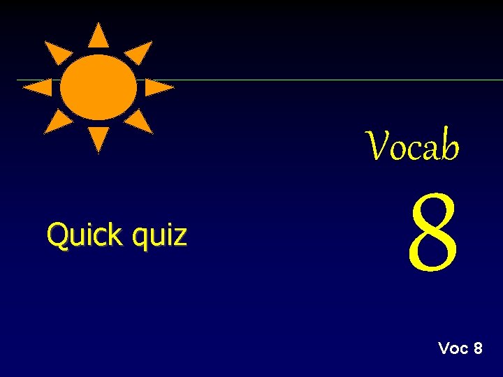 Vocab Quick quiz 8 Voc 8 