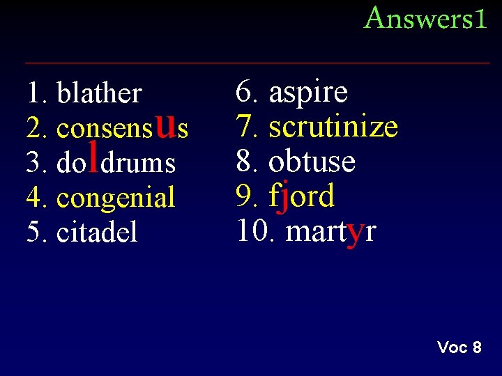 Answers 1 1. blather 2. consensus 3. doldrums 4. congenial 5. citadel 6. aspire