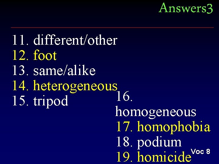 Answers 3 11. different/other 12. foot 13. same/alike 14. heterogeneous 16. 15. tripod homogeneous Answers 3 11. different/other 12. foot 13. same/alike 14. heterogeneous 16. 15. tripod homogeneous