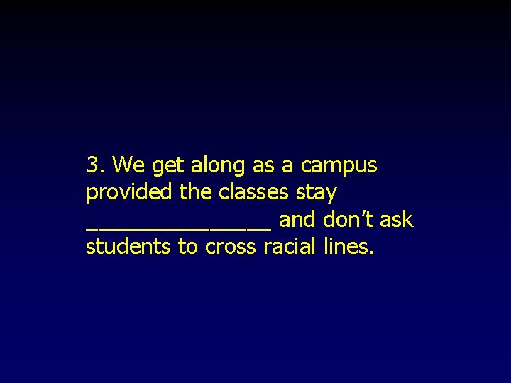 3. We get along as a campus provided the classes stay ________ and don’t