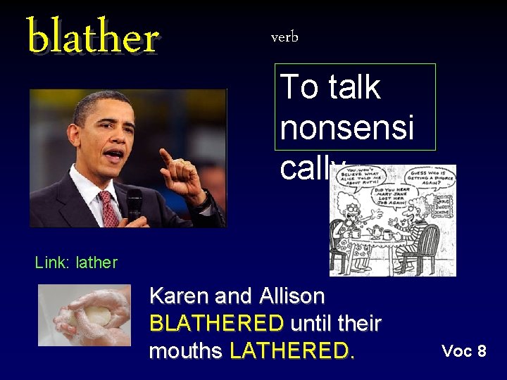 blather verb To talk nonsensi cally Link: lather Karen and Allison BLATHERED until their