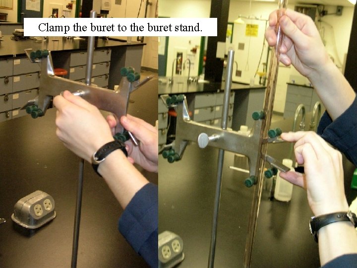 Clamp the buret to the buret stand. 