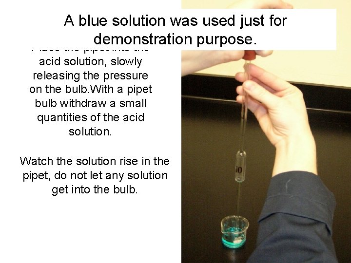 A blue solution was used just for demonstration purpose. Place the pipet into the