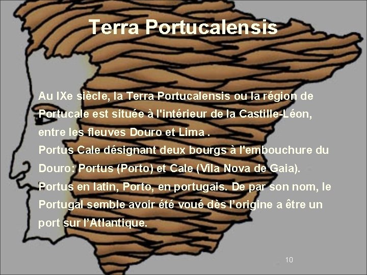Terra Portucalensis Au IXe siècle, la Terra Portucalensis ou la région de Portucale est