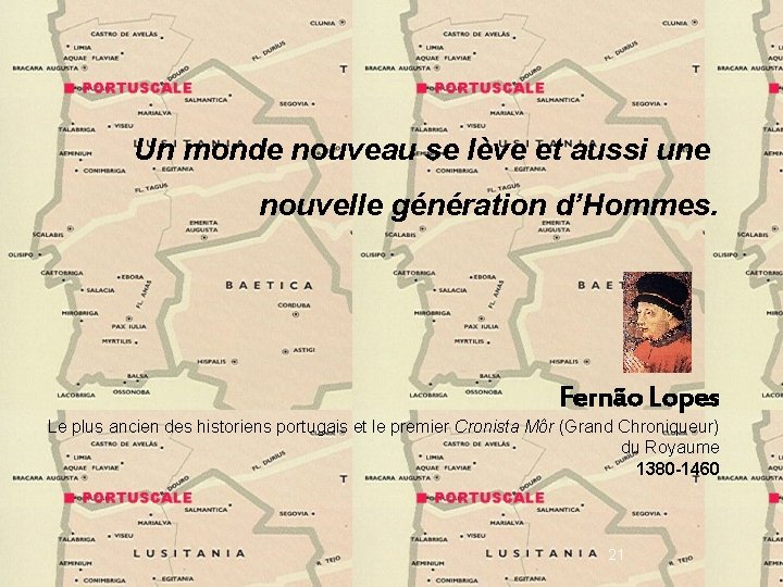 Un monde nouveau se lève et aussi une nouvelle génération d’Hommes. Fernão Lopes Le