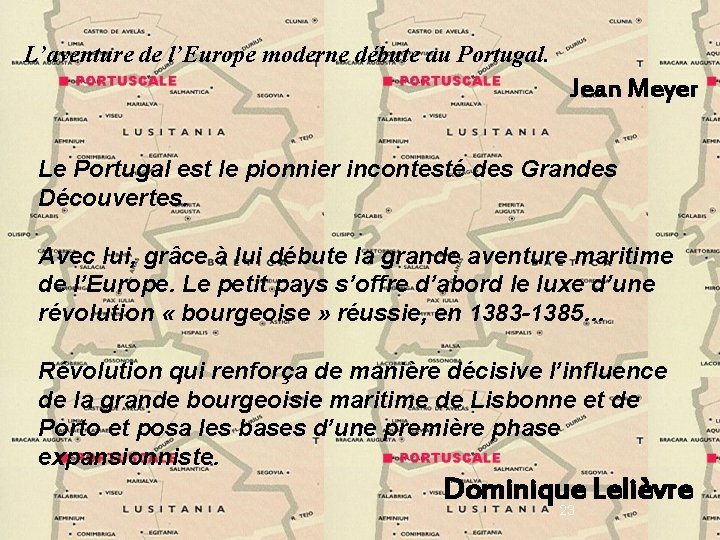 L’aventure de l’Europe moderne débute au Portugal. Jean Meyer Le Portugal est le pionnier