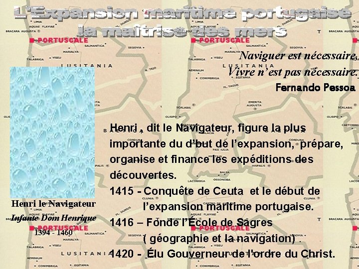 Naviguer est nécessaire, Vivre n’est pas nécessaire. Fernando Pessoa Henri le Navigateur Infante Dom