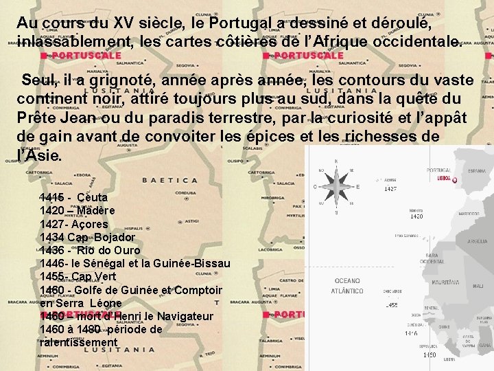 Au cours du XV siècle, le Portugal a dessiné et déroulé, inlassablement, les cartes