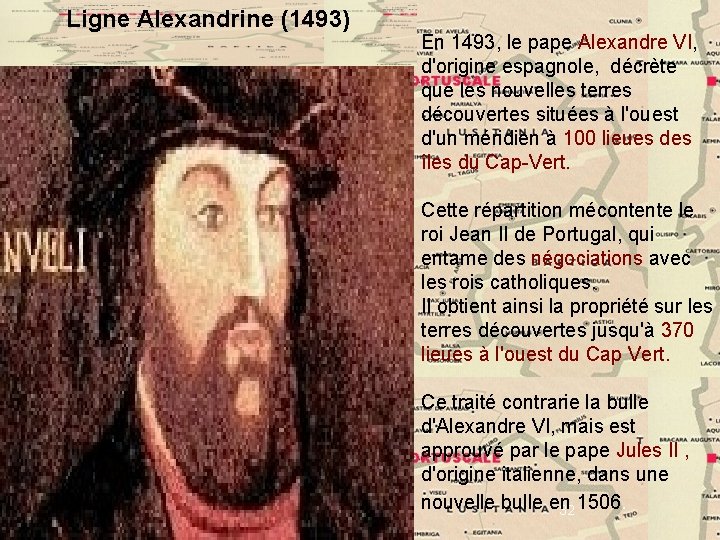 Ligne Alexandrine (1493) En 1493, le pape Alexandre VI, d'origine espagnole, décrète que les