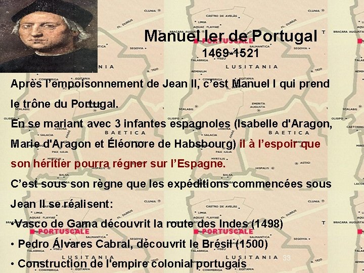 Manuel Ier de Portugal 1469 -1521 Après l’empoisonnement de Jean II, c’est Manuel I