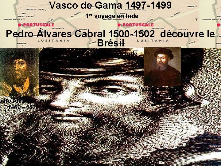 Vasco de Gama 1497 -1499 1 er voyage en Inde Pedro Álvares Cabral 1500