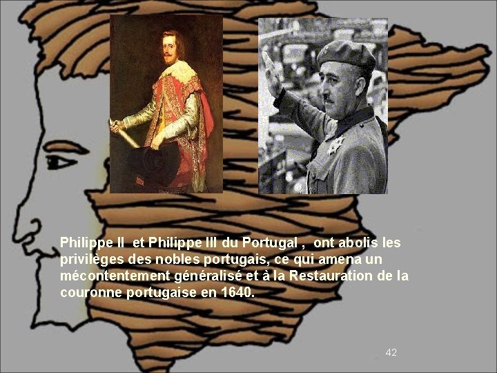 . Philippe II et Philippe III du Portugal , ont abolis les privilèges des