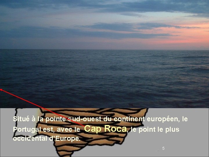 Situé à la pointe sud-ouest du continent européen, le Portugal est, avec le Cap