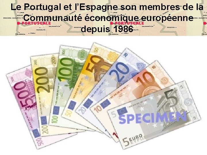 Le Portugal et l’Espagne son membres de la Communauté économique européenne depuis 1986 50